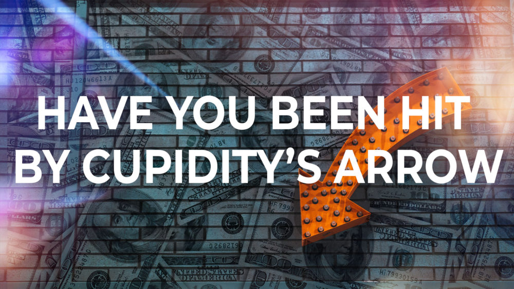 Have you been hit by cupidity’s arrow? Image