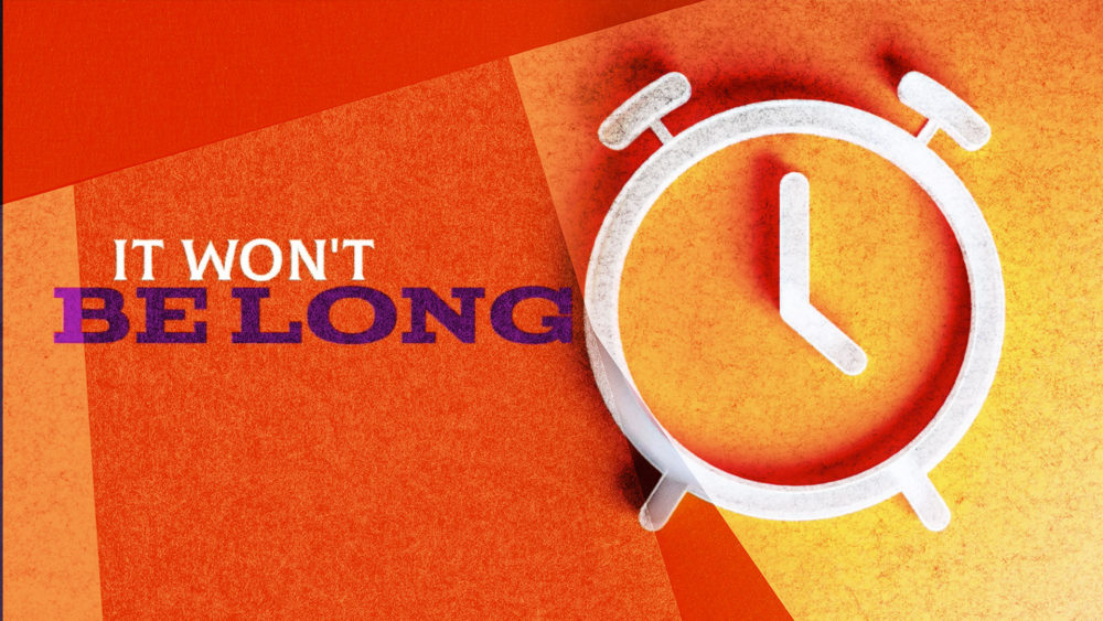 It Won't Be Long Image